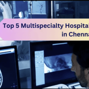 Top 5 Hospitals in Chennai